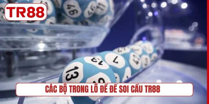 Các bộ trong lô đề để soi cầu TR88