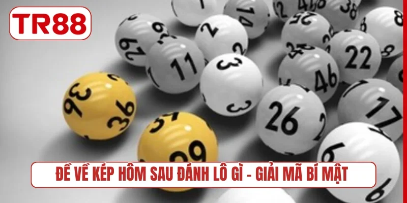 Đề về kép hôm sau đánh lô gì