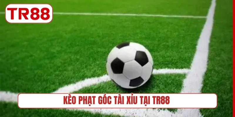 Kèo phạt góc Tài Xỉu tại TR88