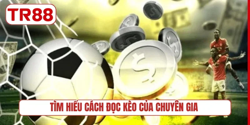 Tìm hiểu cách đọc kèo của chuyên gia
